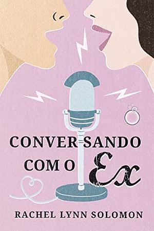 Conversando Com o Ex by Rachel Lynn Solomon