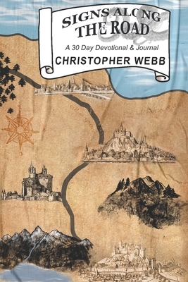 Signs Along the Road: A Thirty Day Devotional and Journal by Christopher Webb