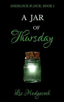 A Jar Of Thursday: An adventure featuring Sherlock Holmes by Liz Hedgecock