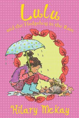 Lulu and the Hedgehog in the Rain by Hilary McKay, Priscilla Lamont