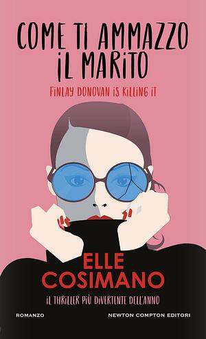 Come ti ammazzo il marito. Finlay Donovan Is Killing It by Elle Cosimano