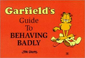 Garfield's Guide To Behaving Badly by Jim Davis