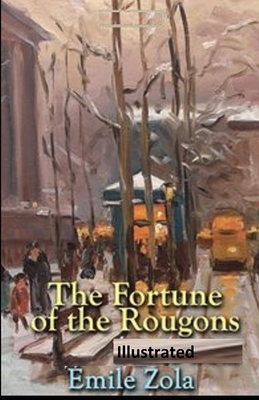 The Fortune of the Rougons Illustrated by Émile Zola