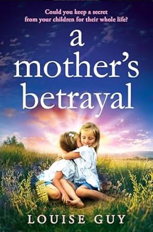 A Mother's Betrayal by Louise Guy, Louise Guy