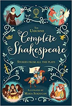 The Usborne Complete Shakespeare: Stories from All the Plays by Anna Milbourne, William Shakespeare