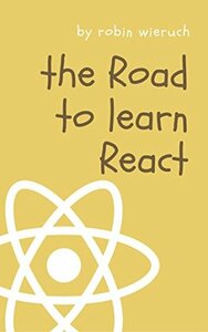 The Road to React by Robin Wieruch