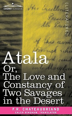 Atala Or, the Love and Constancy of Two Savages in the Desert by F. R. Chateaubriand