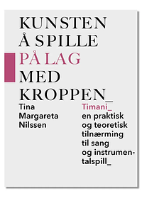 Kunsten å spille på lag med kroppen - Timani, en praktisk og teoretisk tilnærming til sang og instrumentalspill by Tina Margareta Nilssen