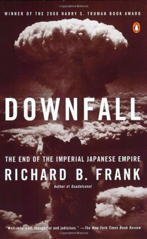 Downfall: The End of the Imperial Japanese Empire by Richard B. Frank