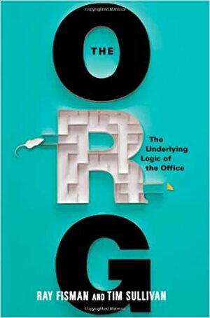The Org: The Underlying Logic of the Office by Ray Fisman
