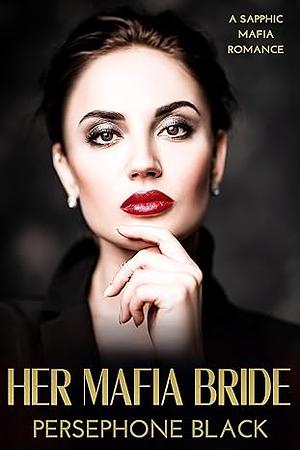 Her Mafia Bride: A Sapphic Mafia Romance by Persephone Black