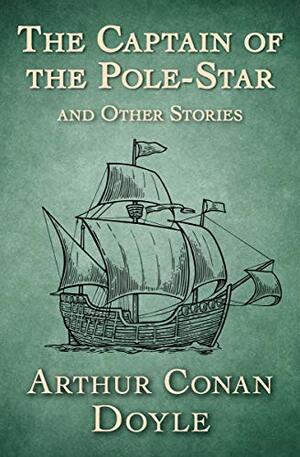 The Captain of the Pole-Star and Other Stories by Arthur Conan Doyle