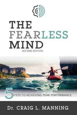 The Fearless Mind (2nd Edition): 5 Steps to High Performance by Craig Manning
