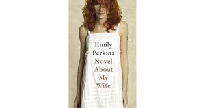 Novel About My Wife by Emily Perkins