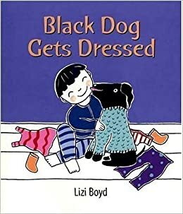 Black Dog Gets Dressed by Lizi Boyd