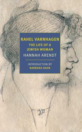 Rahel Varnhagen: The Life of a Jewish Woman by Richard Winston, Clara Winston, Hannah Arendt