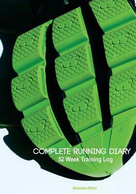 Complete Running Diary: 52 Week Training Log by Sebastian Elliott, Fastforward Publishing