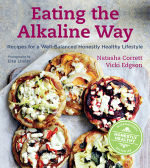 Eating the Alkaline Way: Recipes for a Well-Balanced Honestly Healthy Lifestyle by Natasha Corrett, Vicki Edgson