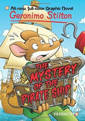 The Mystery of the Pirate Ship by Nanette McGuinness, Laurie E. Smith, Wilson Ramos Jr., Ryan Jampole, Leonardo Favia, Geronimo Stilton, Matt Herms, Francesco Savino