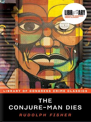 The Conjure-Man Dies: A Mystery Tale of Dark Harlem by Rudolph Fisher