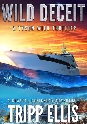 Wild Deceit: A Coastal Caribbean Adventure by Tripp Ellis, Tripp Ellis