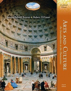 Arts and Culture: An Introduction to the Humanities, Combined Volume by Janetta Rebold Benton, Robert DiYanni