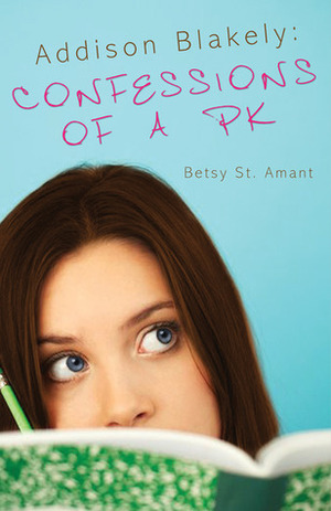 Addison Blakely: Confessions of a PK by Betsy St. Amant