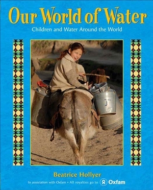 Our World of Water: Children and Water Around the World by Beatrice Hollyer