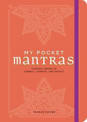 My Pocket Mantras: Powerful Words to Connect, Comfort, and Protect by Tanaaz Chubb