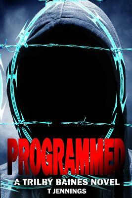 Programmed: A Trilby Baines Thriller by T. Jennings