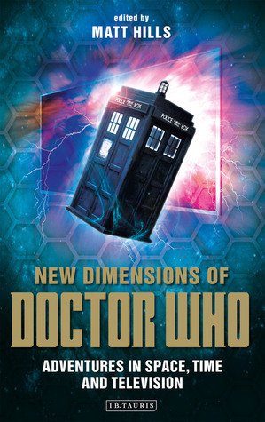 New Dimensions of Doctor Who: Exploring Space, Time and Television (Reading Contemporary Television) by Benjamin Earl, Elizabeth Evans, Chri Willmott, Catherine Johnson, Will Brooker, David Mellor, Matt Hills, Piers D. Britton, Rebecca Williams, Bonnie Green, Andrew O'Day, Ross P. Garner, David Butler, Mellisa Beatie