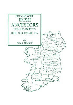 Finding Your Irish Ancestors: Unique Aspects of Irish Genealogy by Adrian Mitchell, Brian Mitchell