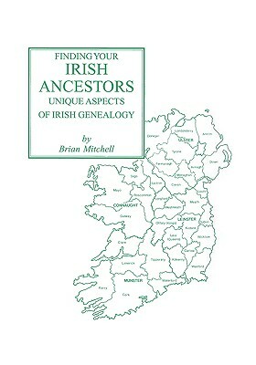 Finding Your Irish Ancestors: Unique Aspects of Irish Genealogy by Adrian Mitchell, Brian Mitchell