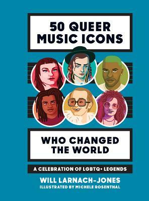 50 Queer Music Icons Who Changed the World: A Celebration of Lgbtq+ Legends by Will Larnach-Jones