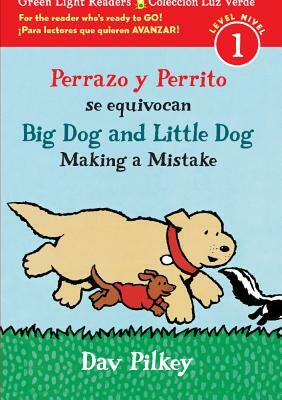 Big Dog and Little Dog Making a Mistake / Perrazo Y Perrito Se Equivocan by Dav Pilkey