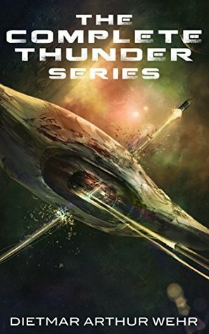 The Complete Thunder Series by Dietmar Arthur Wehr