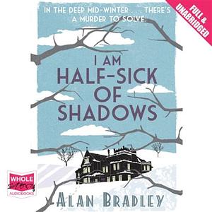 I Am Half-Sick of Shadows by Alan Bradley