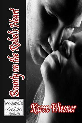 Bounty on the Rebel's Heart: Book 3 of the Incognito Series by Karen Wiesner