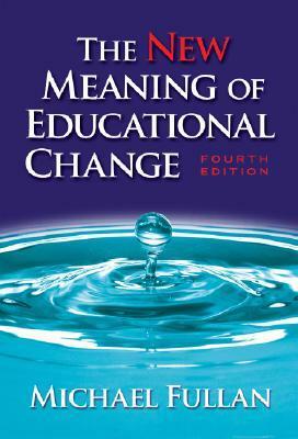 The New Meaning of Educational Change by Michael Fullan