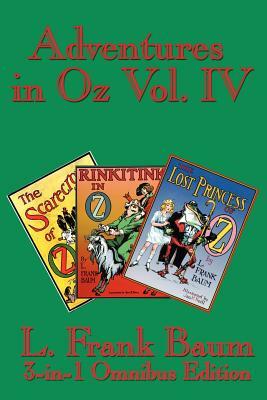 Adventures in Oz Vol. IV: The Scarecrow of Oz, Rinkitink in Oz, the Lost Princess of Oz by L. Frank Baum