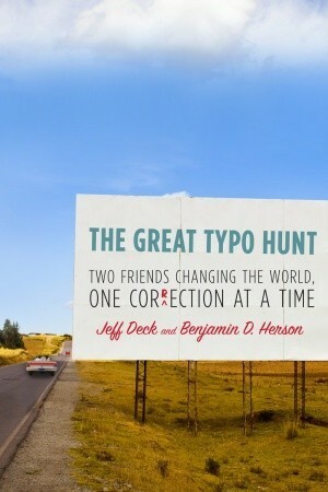 The Great Typo Hunt: Two Friends Changing the World, One Correction at a Time by Benjamin D. Herson, Jeff Deck