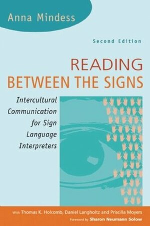 Reading Between the Signs: Intercultural Communication for Sign Language Interpreters by Thomas K. Holcomb, Daniel Langholtz, Anna Mindess
