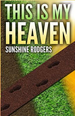 This Is My Heaven by Sunshine Rodgers