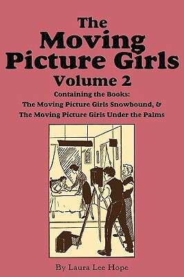 The Moving Picture Girls, Volume 2: ...Snowbound & ...Under the Palms by Laura Lee Hope