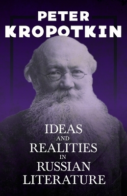 Ideas and Realities in Russian Literature: With an Excerpt from Comrade Kropotkin by Victor Robinson by Peter Kropotkin