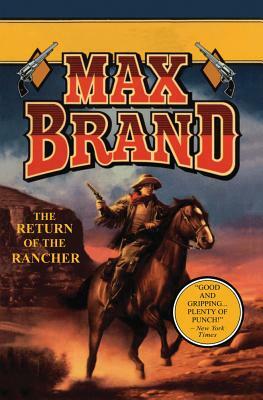 The Return of the Rancher by Max Brand