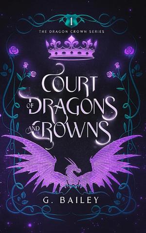 Court of Dragons and Crowns by G. Bailey