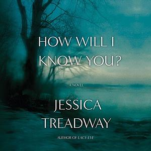 How Will I Know You? by Jessica Treadway