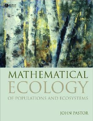 Mathematical Ecology of Populations and Ecosystems by John Pastor