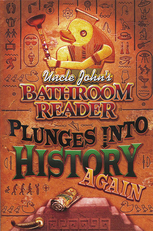 Uncle John's Bathroom Reader Plunges into History Again by Bathroom Readers' Institute